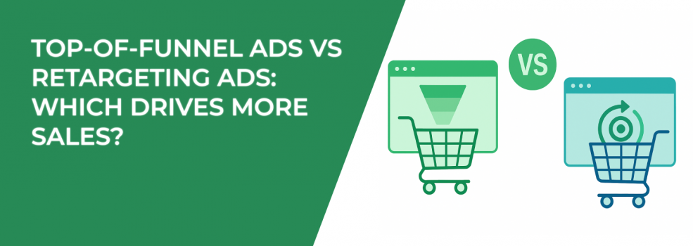 Top-of-Funnel Ads vs Retargeting Ads: Which Drives More Sales?