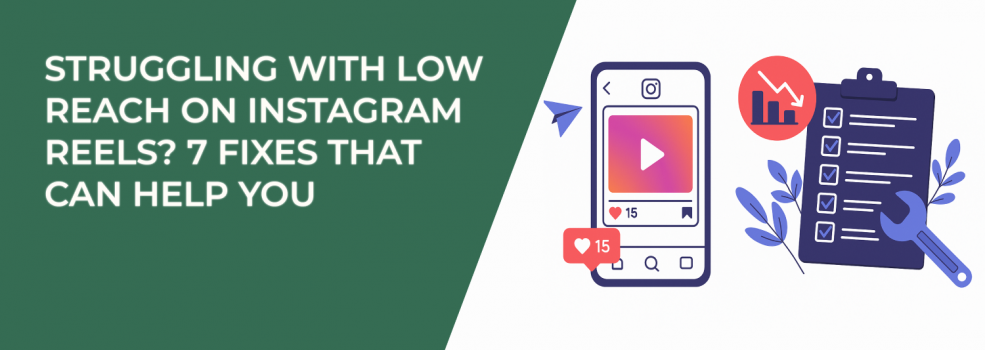 Struggling With Low Reach on Instagram Reels? 7 Fixes That Can Help You