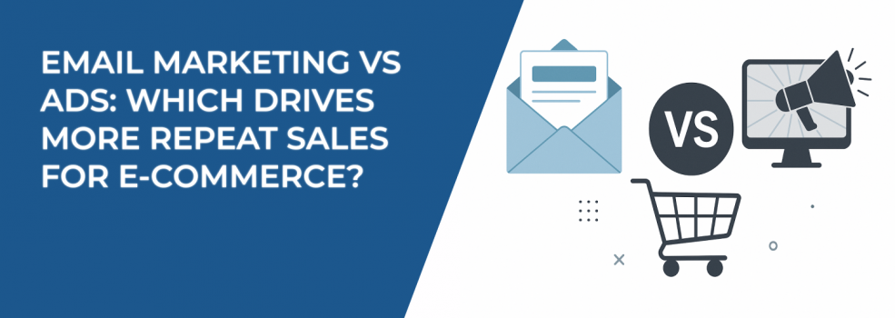 Email Marketing vs Ads: Which Drives More Repeat Sales for E-Commerce?