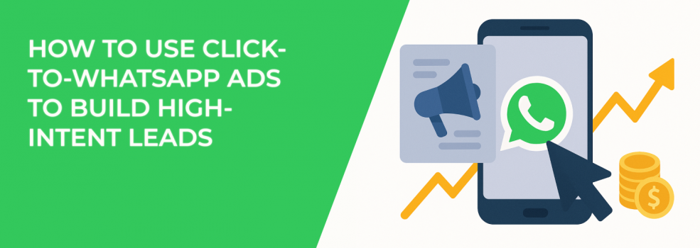 How to Use Click-to-WhatsApp Ads to Build High-Intent Leads