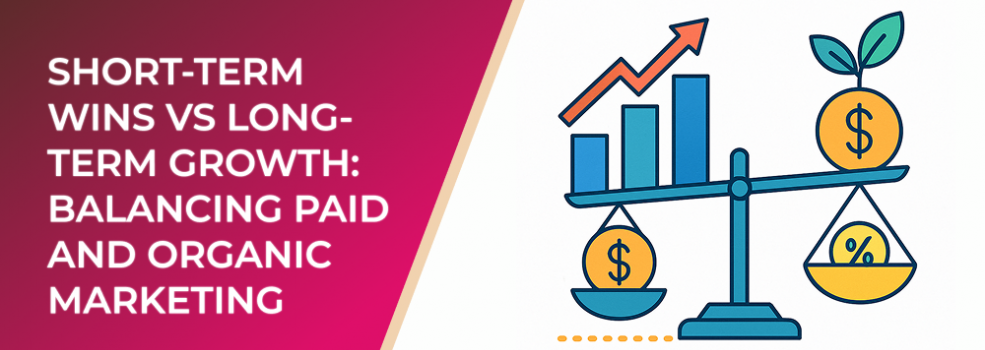 Short-Term Wins vs Long-Term Growth: Balancing Paid and Organic Marketing
