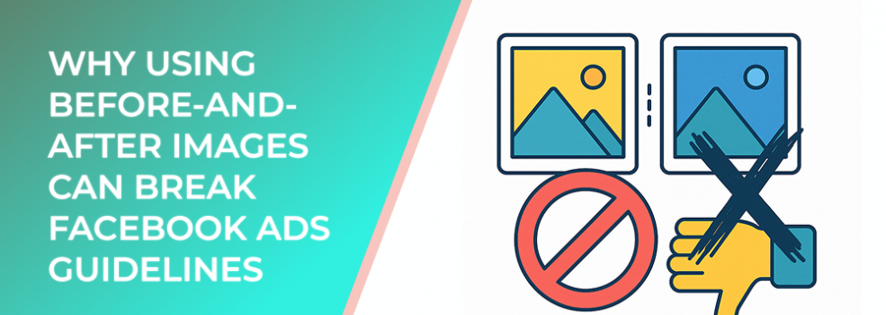Why Using Before-and-After Images Can Break Facebook Ads Guidelines