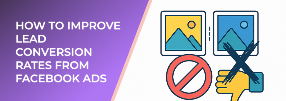 How to Improve Lead Conversion Rates From Facebook Ads