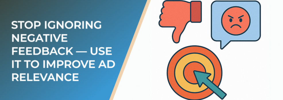Stop Ignoring Negative Feedback — Use It to Improve Ad Relevance