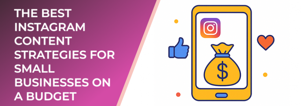 The Best Instagram Content Strategies for Small Businesses on a Budget