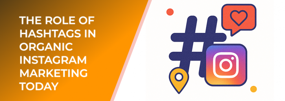 The Role of Hashtags in Organic Instagram Marketing Today
