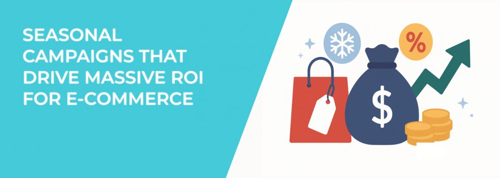Seasonal Campaigns That Drive Massive ROI for E-Commerce