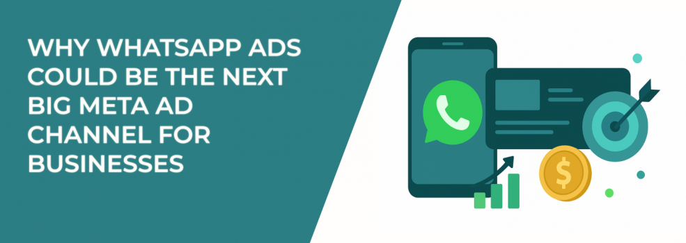 Why WhatsApp Ads Could Be the Next Big Meta Ad Channel for Businesses