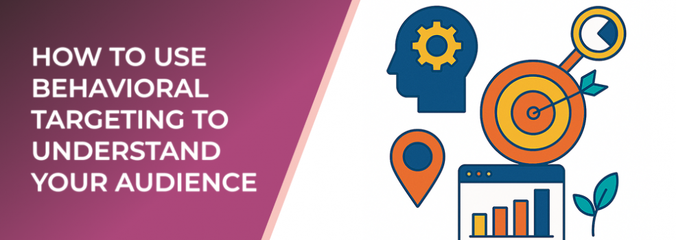How to Use Behavioral Targeting to Understand Your Audience