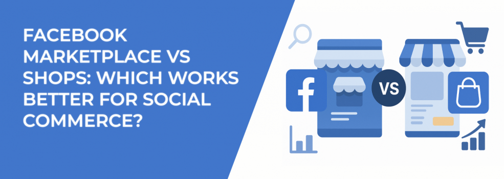 Facebook Marketplace vs Shops: Which Works Better for Social Commerce?