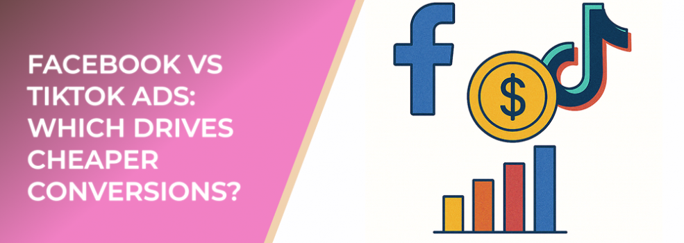 Facebook vs TikTok Ads: Which Drives Cheaper Conversions?