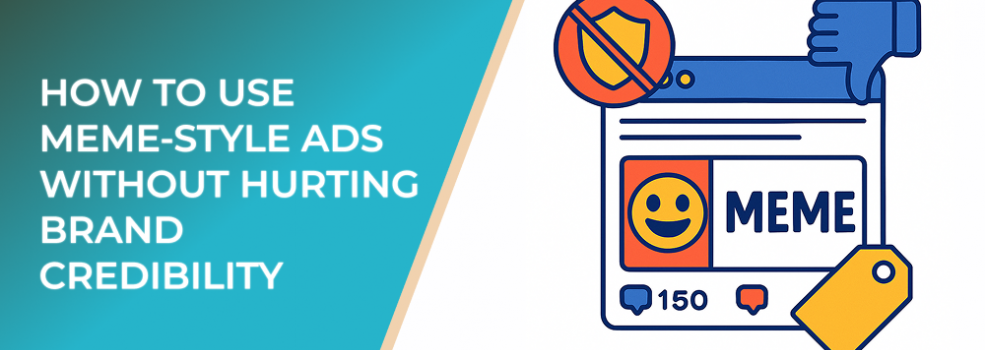 How to Use Meme-Style Ads Without Hurting Brand Credibility