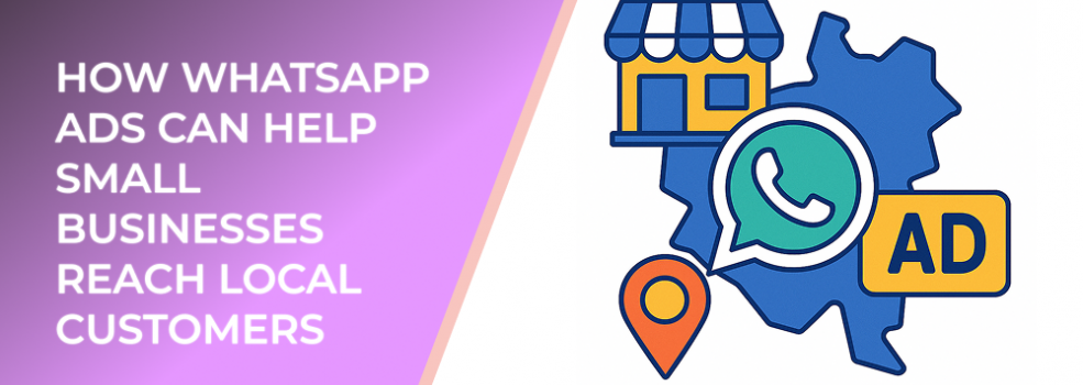 How WhatsApp Ads Can Help Small Businesses Reach Local Customers