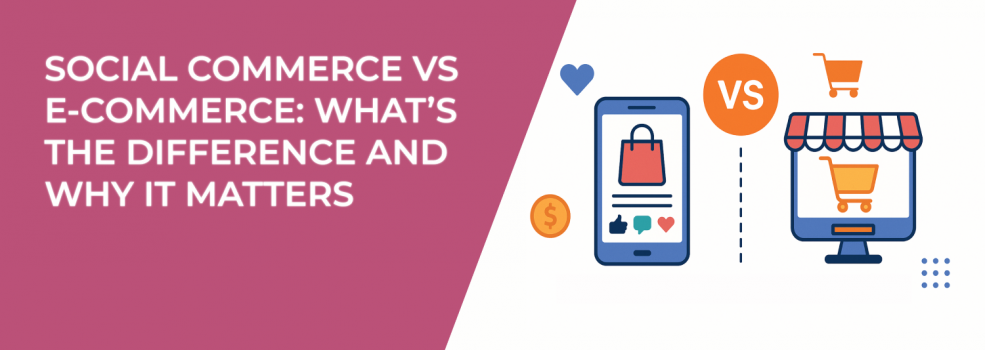 Social Commerce vs E-Commerce: What’s the Difference and Why It Matters