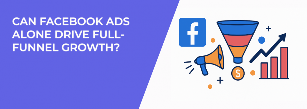 Can Facebook Ads Alone Drive Full-Funnel Growth?