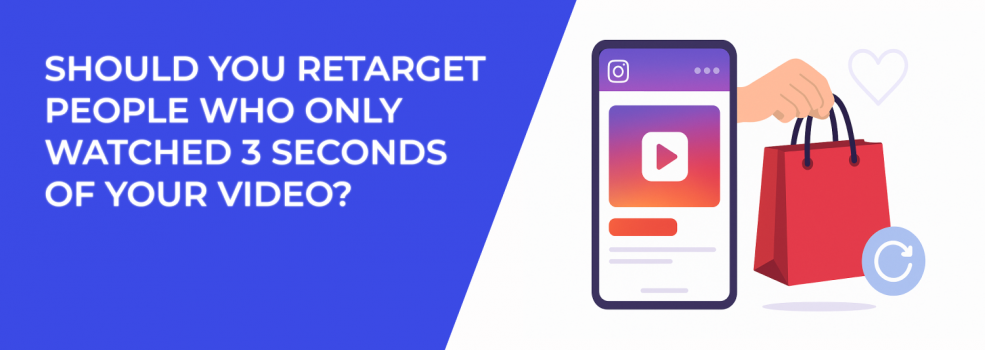 Should You Retarget People Who Only Watched 3 Seconds of Your Video?