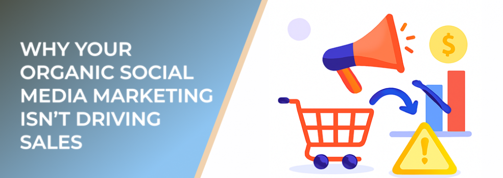 Why Your Organic Social Media Marketing Isn’t Driving Sales